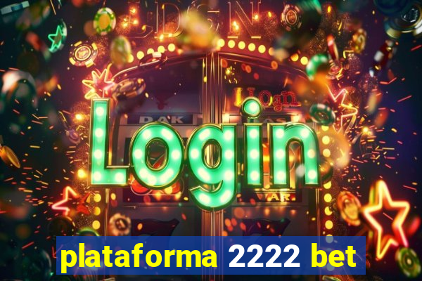 plataforma 2222 bet